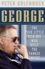 Image for George: The Poor Little Rich Boy Who Built the Yankee Empire