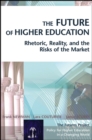 Image for The future of higher education: rhetoric, reality, and the risks of the market