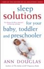 Image for Sleep solutions for your baby, toddler and preschooler: the ultimate no-worry approach for each age and stage