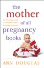 Image for The Mother of All Pregnancy Books: An All-canadian Guide to Conception, Birth and Everything in Between