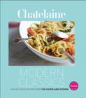 Image for Chatelaine Modern Classics : 250 Fast, Fresh Recipes from the Chatelaine Kitchen