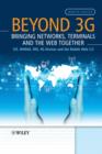 Image for Beyond 3G - Bringing Networks, Terminals and the Web Together - LTE, WiMAX, IMS, 4G Devices and the Mobile Web 2.0