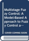 Image for Multistage fuzzy control  : a model-based approach to fuzzy control and decision making