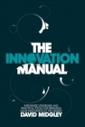 Image for The innovation manual: integrated strategies and practical tools for bridging value innovations to the market