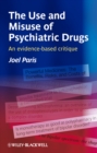 Image for The use and misuse of psychiatric drugs  : an evidence-based critique