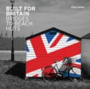 Image for Built for Britain  : bridges to beach huts