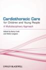 Image for Cardiothoracic care for children and young people: a multidisciplinary approach
