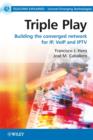 Image for Triple Play - Building the Converged Network for IP, VoIP and IPTV