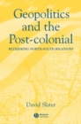 Image for Geopolitics and the post-colonial: rethinking North-South relations