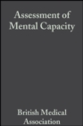Image for Assessment of mental capacity: guidance for doctors and lawyers : this report outlines the current legal requirements in England and Wales concerning assessment of mental capacity. Practical guidelines on the medical assessment of capacity are included.