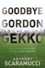 Image for Goodbye Gordon Gekko: how to find your fortune without losing your soul