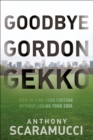 Image for Goodbye Gordon Gekko: How to Find Your Fortune Without Losing Your Soul