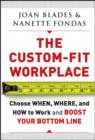 Image for The Custom-fit Workplace: Choose When, Where, and How to Work and Boost Your Bottom Line