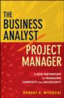 Image for The project manager/business analyst  : a new partnership for managing complexity and uncertainty
