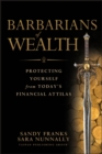 Image for Barbarians of wealth  : protecting yourself from today&#39;s financial attilas