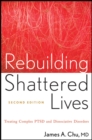 Image for Rebuilding shattered lives  : the responsible treatment of complex post-traumatic and dissociative disorders