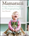 Image for Mamarazzi  : a mother&#39;s guide to children&#39;s photography