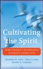 Image for Cultivating the spirit  : how college can enhance students&#39; inner lives