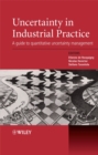 Image for Uncertainty in industrial practice: a guide to quantitative uncertainty management