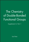 Image for The Chemistry of Double-bonded Functional Groups - Supplement A, Part 1