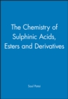 Image for The Chemistry of Sulphinic Acids Esters &amp; their Derivatives
