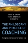 Image for The philosophy and practice of coaching: insights and issues for a new era