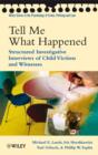 Image for Tell Me What Happened : Structured Investigative Interviews of Child Victims and Witnesses