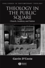 Image for Theology in the public square: church, academy and nation