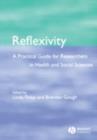 Image for Reflexivity: a practical guide for researchers in health and social sciences