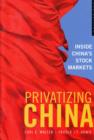 Image for Privatizing China  : inside China&#39;s stock markets