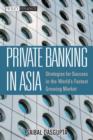 Image for Private banking in Asia  : strategies for success in the world&#39;s fastest growing markets