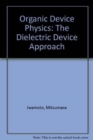 Image for Organic Device Physics : The Dielectric Device Approach