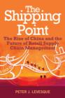 Image for The shipping point: the rise of China and the future of retail supply chain management