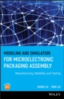 Image for Modeling and simulation for microelectronic packaging assembly  : manufacturing, reliability and testing