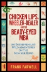 Image for Chicken lips, wheeler-dealer, and the beady-eyed M.B.A: an entrepreneur&#39;s wild adventures on the new silk road