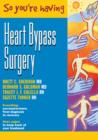 Image for So You&#39;re Having Heart Bypass Surgery