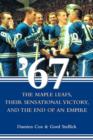 Image for &#39;67 - The Maple Leaves : Their Sensational Victory and the End of an Empire