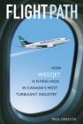 Image for Flight Path : How WestJet Is Flying High in Canada&#39;s Most Turbulent Industry