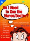 Image for Do I Need to See the Nurse/Doctor : A Guide for Treating Common Minor Ailments/Health Problems at Home