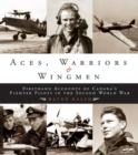 Image for Aces, warriors &amp; wingmen  : firsthand accounts of Canada&#39;s fighter pilots in the Second World War