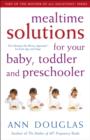Image for Mealtime solutions for your baby, toddler and preschooler  : the ultimate no-worry approach for each age and stage