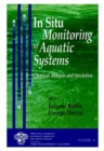 Image for In Situ Monitoring of Aquatic Systems : Chemical Analysis and Speciation