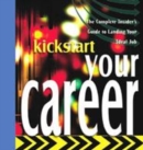 Image for Kickstart your career  : the complete insider&#39;s guide to landing your ideal job
