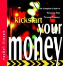 Image for Kickstart your money  : the complete guide to managing your personal finances