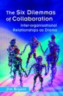 Image for The six dilemmas of collaboration  : inter-organisational relationships as drama