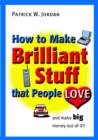Image for How to make brilliant stuff that people love  : and make big money out of it