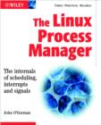 Image for The Linux Process Manager - the Internals of      Scheduling, Interrupts and Signals