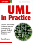 Image for UML in practice  : the art of modeling software systems demonstrated through worked examples and solutions