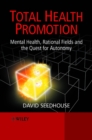 Image for Total health promotion: mental health, rational fields and the quest for autonomy