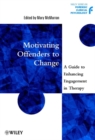 Image for Motivating offenders to change: a guide to enhancing engagement in therapy